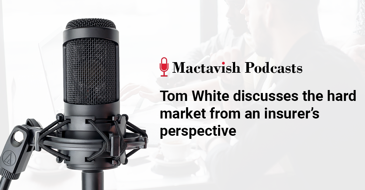 Tom White discusses the hard market from an insurer's perspective